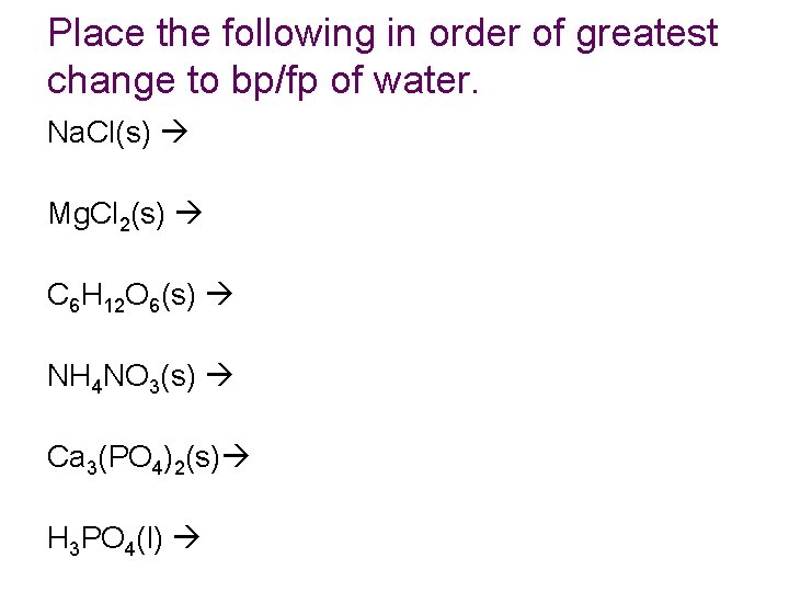Place the following in order of greatest change to bp/fp of water. Na. Cl(s)