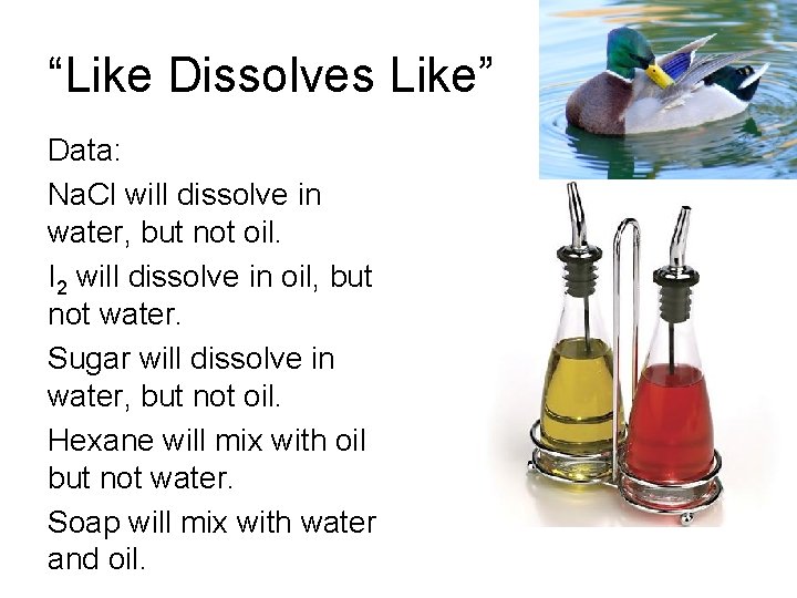 “Like Dissolves Like” Data: Na. Cl will dissolve in water, but not oil. I