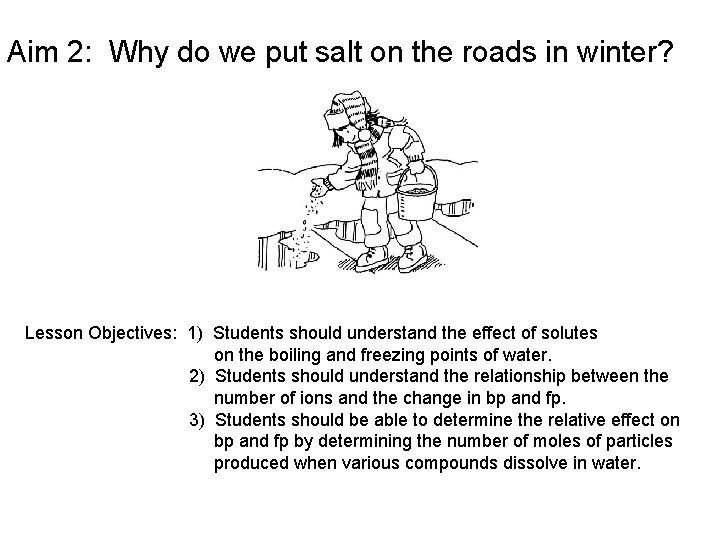 Aim 2: Why do we put salt on the roads in winter? Lesson Objectives: