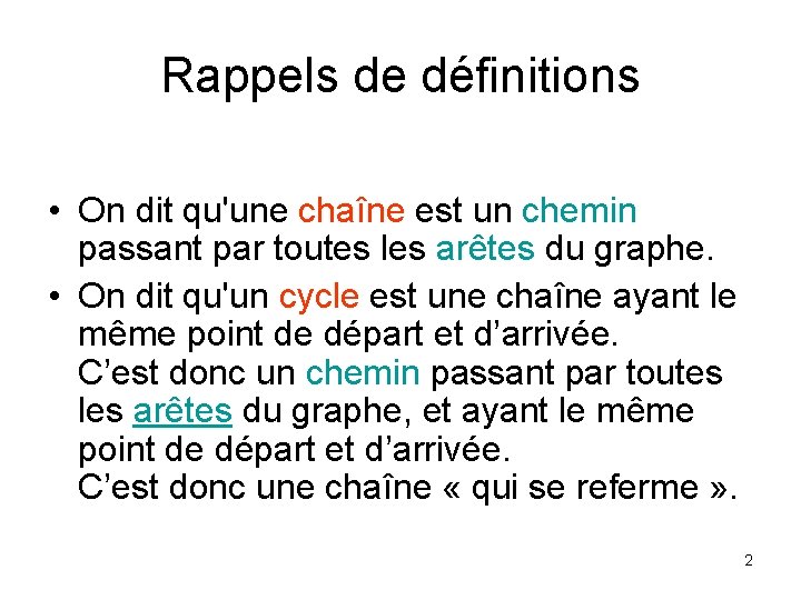 Rappels de définitions • On dit qu'une chaîne est un chemin passant par toutes Rappels de définitions • On dit qu'une chaîne est un chemin passant par toutes