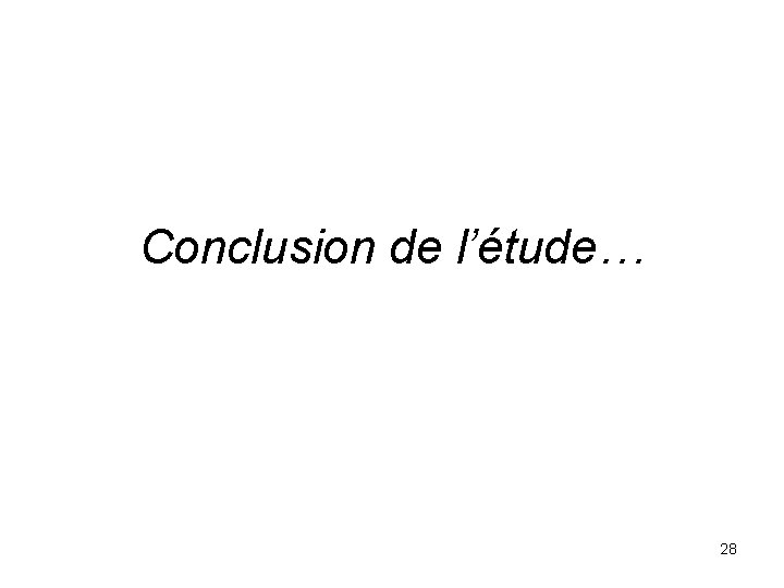 Conclusion de l’étude… 28 Conclusion de l’étude… 28