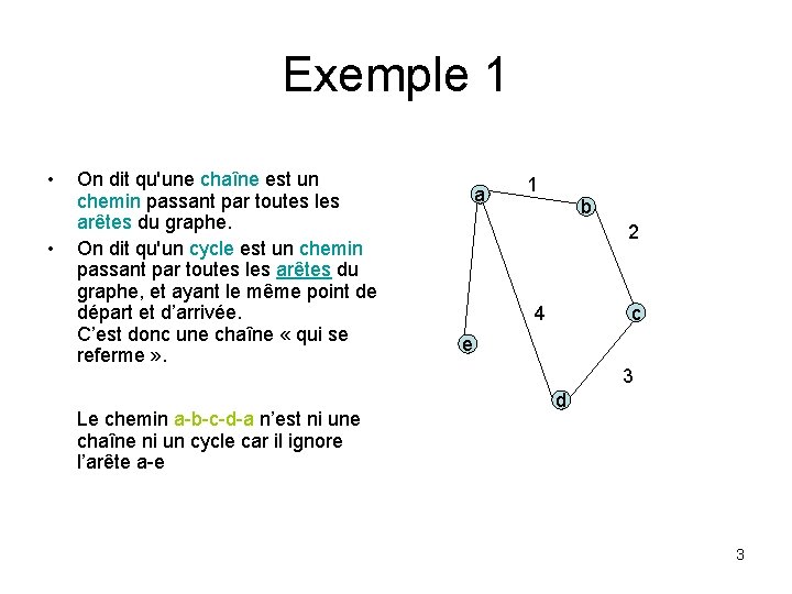 Exemple 1 • • On dit qu'une chaîne est un chemin passant par toutes Exemple 1 • • On dit qu'une chaîne est un chemin passant par toutes