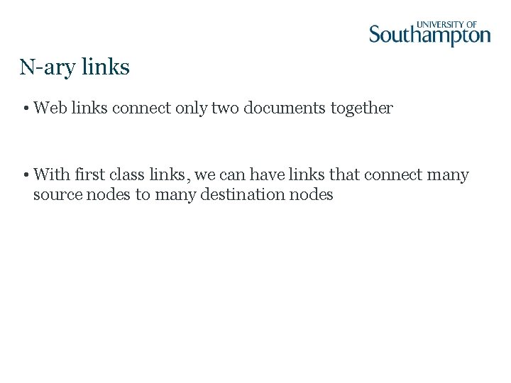 N-ary links • Web links connect only two documents together • With first class N-ary links • Web links connect only two documents together • With first class