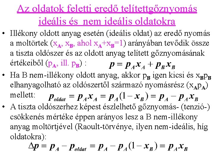 Az oldatok feletti eredő telítettgőznyomás ideális és nem ideális oldatokra • Illékony oldott anyag