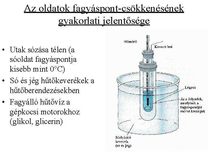 Az oldatok fagyáspont-csökkenésének gyakorlati jelentősége • Utak sózása télen (a sóoldat fagyáspontja kisebb mint