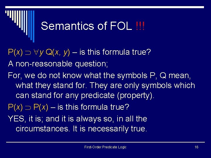 Semantics of FOL !!! P(x) y Q(x, y) – is this formula true? A Semantics of FOL !!! P(x) y Q(x, y) – is this formula true? A