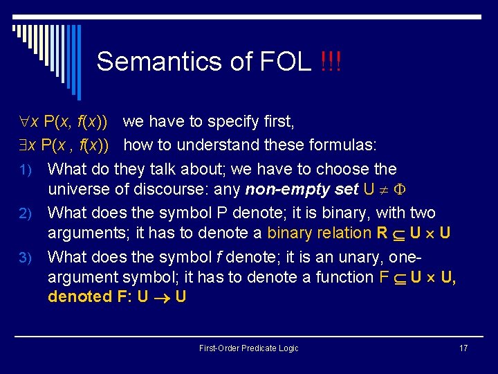 Semantics of FOL !!! x P(x, f(x)) we have to specify first, x P(x Semantics of FOL !!! x P(x, f(x)) we have to specify first, x P(x