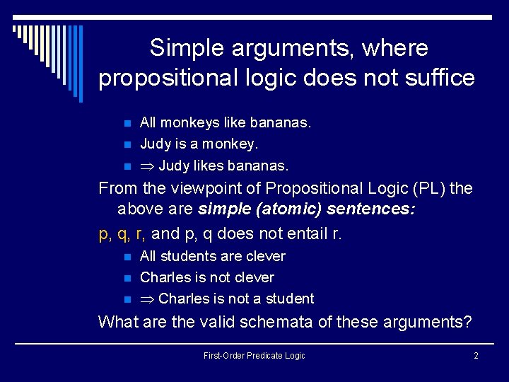 Simple arguments, where propositional logic does not suffice n n n All monkeys like Simple arguments, where propositional logic does not suffice n n n All monkeys like