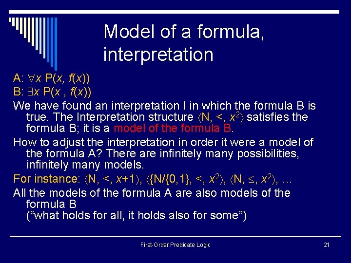 Model of a formula, interpretation A: x P(x, f(x)) B: x P(x , f(x)) Model of a formula, interpretation A: x P(x, f(x)) B: x P(x , f(x))