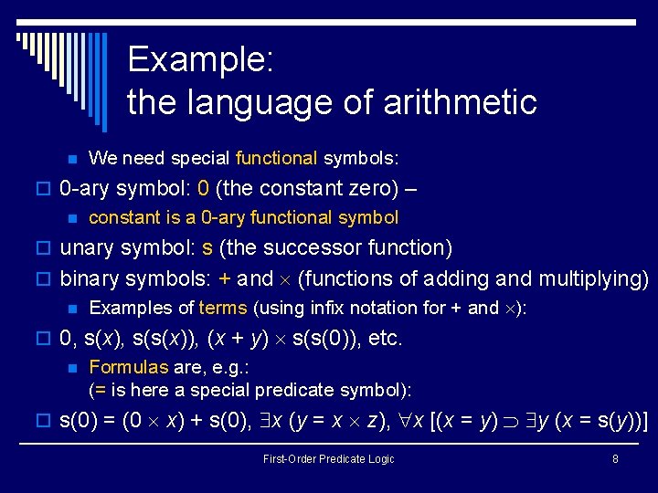 Example: the language of arithmetic n We need special functional symbols: o 0 -ary Example: the language of arithmetic n We need special functional symbols: o 0 -ary