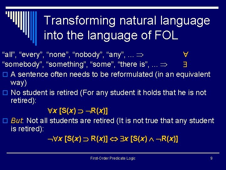 Transforming natural language into the language of FOL “all”, “every”, “none”, “nobody”, “any”, . Transforming natural language into the language of FOL “all”, “every”, “none”, “nobody”, “any”, .