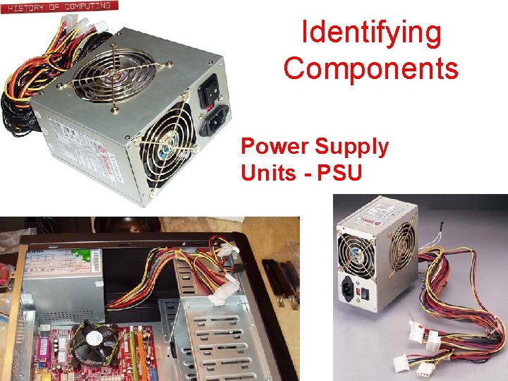 Identifying Components Power Supply Units - PSU 