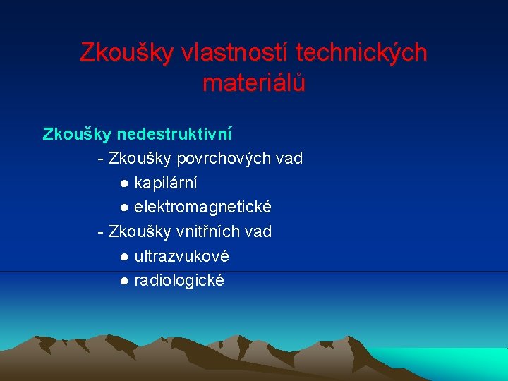 Zkoušky vlastností technických materiálů Zkoušky nedestruktivní - Zkoušky povrchových vad ● kapilární ● elektromagnetické