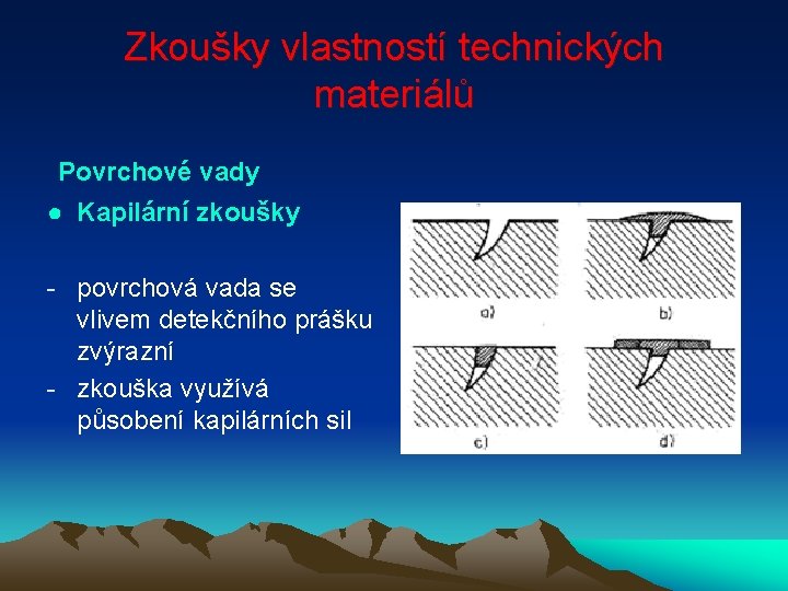 Zkoušky vlastností technických materiálů Povrchové vady ● Kapilární zkoušky - povrchová vada se vlivem