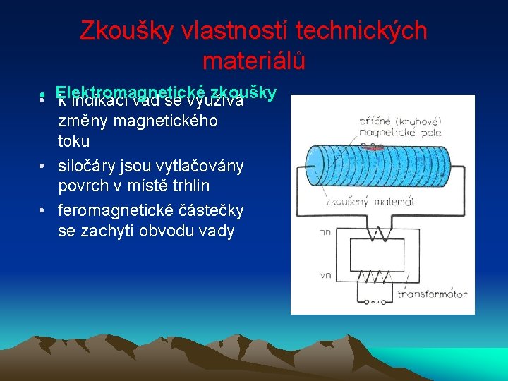 Zkoušky vlastností technických materiálů zkoušky • ● Elektromagnetické k indikaci vad se využívá změny