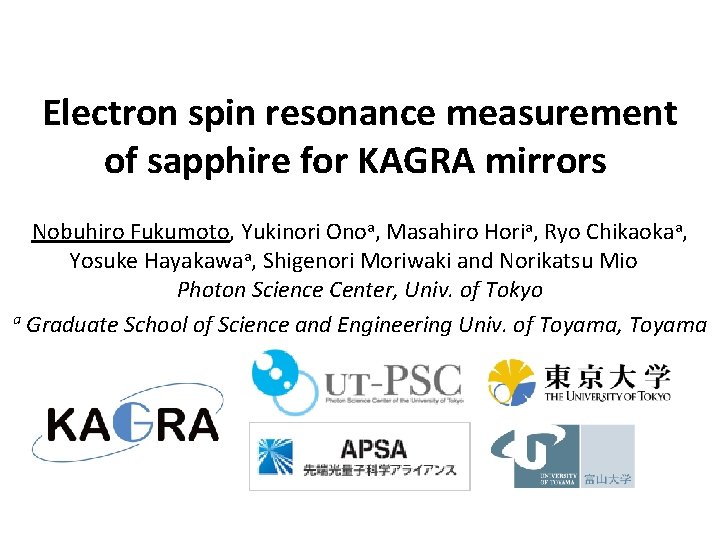 Electron spin resonance measurement of sapphire for KAGRA mirrors Nobuhiro Fukumoto, Yukinori Onoa, Masahiro