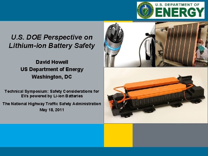 U. S. DOE Perspective on Lithium-ion Battery Safety David Howell US Department of Energy