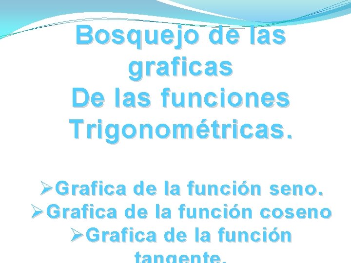 Bosquejo de las graficas De las funciones Trigonométricas. Ø Grafica de la función seno. Bosquejo de las graficas De las funciones Trigonométricas. Ø Grafica de la función seno.