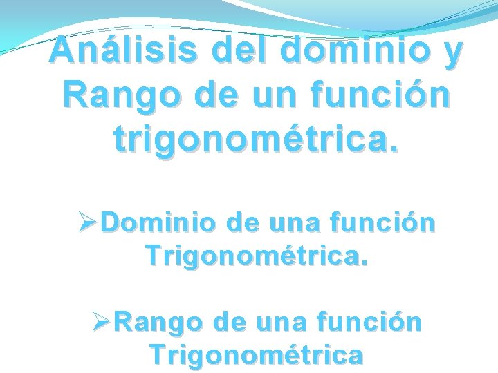 Análisis del dominio y Rango de un función trigonométrica. Ø Dominio de una función Análisis del dominio y Rango de un función trigonométrica. Ø Dominio de una función