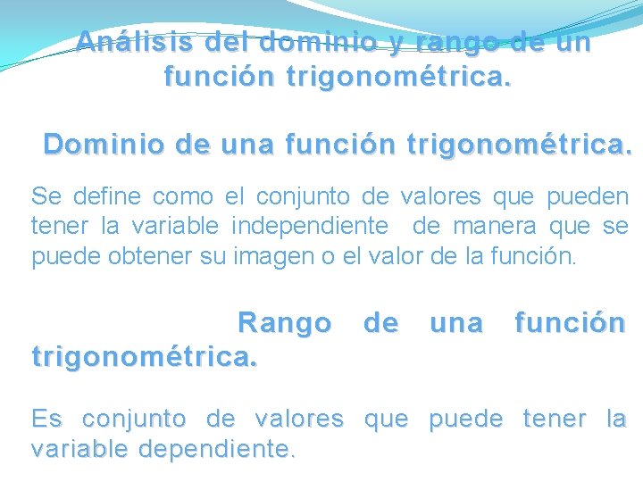 Análisis del dominio y rango de un función trigonométrica. Dominio de una función trigonométrica. Análisis del dominio y rango de un función trigonométrica. Dominio de una función trigonométrica.