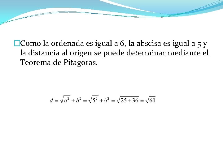 �Como la ordenada es igual a 6, la abscisa es igual a 5 y �Como la ordenada es igual a 6, la abscisa es igual a 5 y