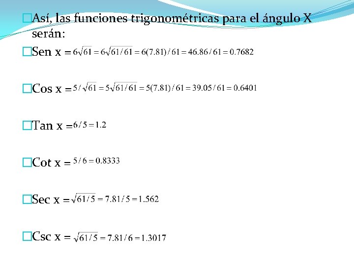 �Así, las funciones trigonométricas para el ángulo X serán: �Sen x = �Cos x �Así, las funciones trigonométricas para el ángulo X serán: �Sen x = �Cos x