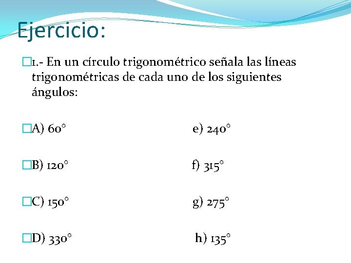 Ejercicio: � 1. - En un círculo trigonométrico señala las líneas trigonométricas de cada Ejercicio: � 1. - En un círculo trigonométrico señala las líneas trigonométricas de cada
