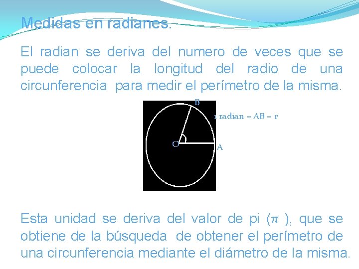 Medidas en radianes. El radian se deriva del numero de veces que se puede Medidas en radianes. El radian se deriva del numero de veces que se puede