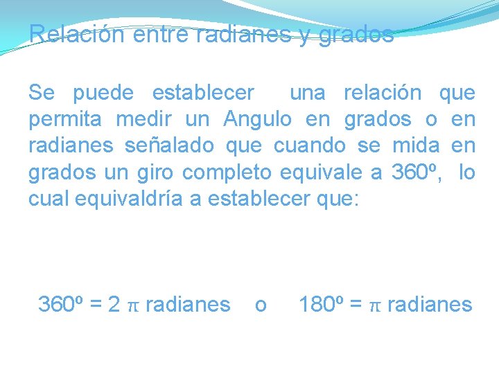 Relación entre radianes y grados Se puede establecer una relación que permita medir un Relación entre radianes y grados Se puede establecer una relación que permita medir un