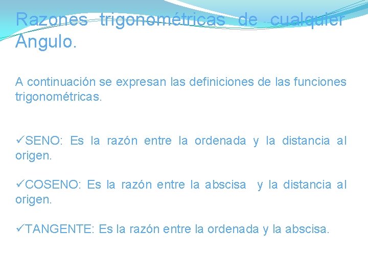 Razones trigonométricas de cualquier Angulo. A continuación se expresan las definiciones de las funciones Razones trigonométricas de cualquier Angulo. A continuación se expresan las definiciones de las funciones