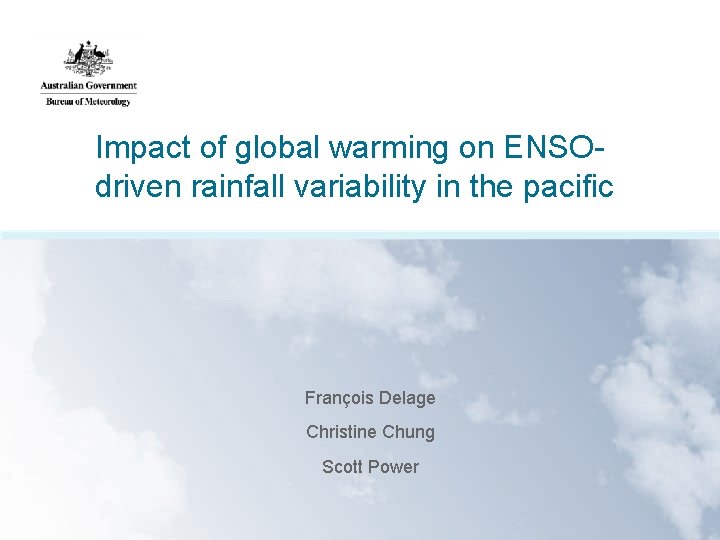 Impact of global warming on ENSOdriven rainfall variability in the pacific François Delage Christine