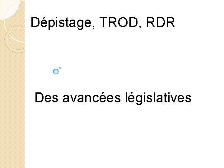 Dépistage, TROD, RDR Des avancées législatives 