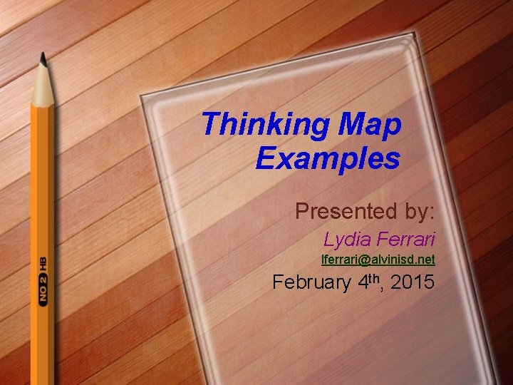 Thinking Map Examples Presented by: Lydia Ferrari lferrari@alvinisd. net February 4 th, 2015 