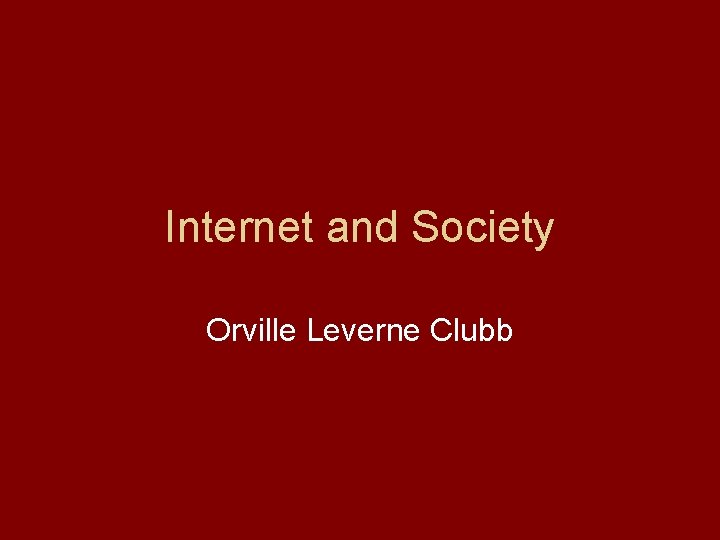 Internet and Society Orville Leverne Clubb 