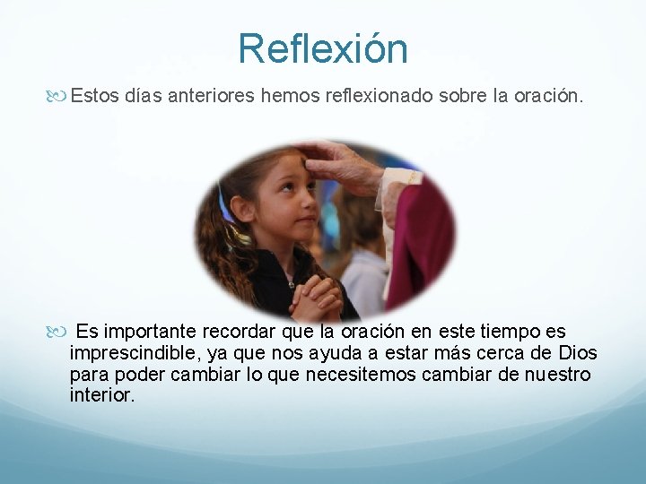 Reflexión Estos días anteriores hemos reflexionado sobre la oración. Es importante recordar que la