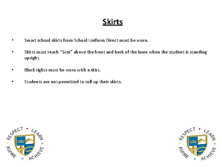 Skirts • Smart school skirts from School Uniform Direct must be worn. • Skirts