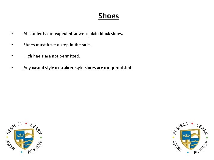 Shoes • All students are expected to wear plain black shoes. • Shoes must