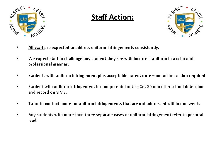 Staff Action: • All staff are expected to address uniform infringements consistently. • We