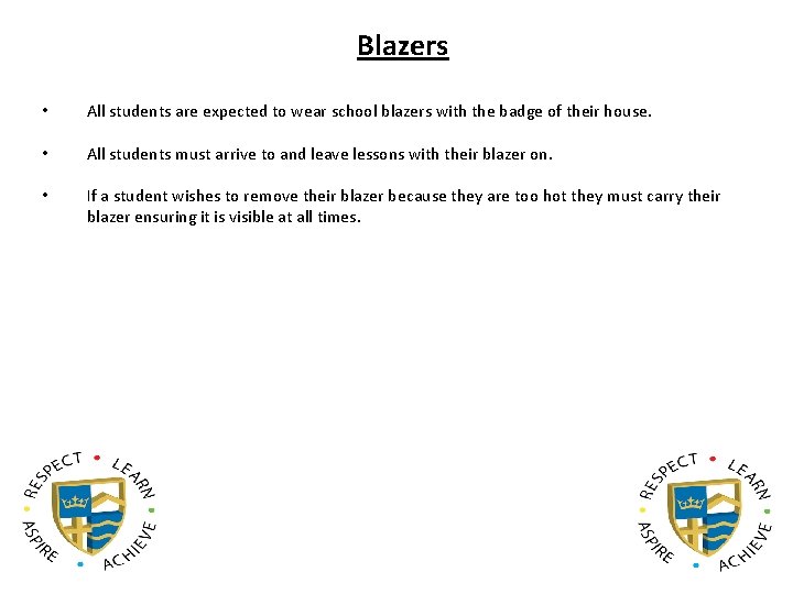 Blazers • All students are expected to wear school blazers with the badge of
