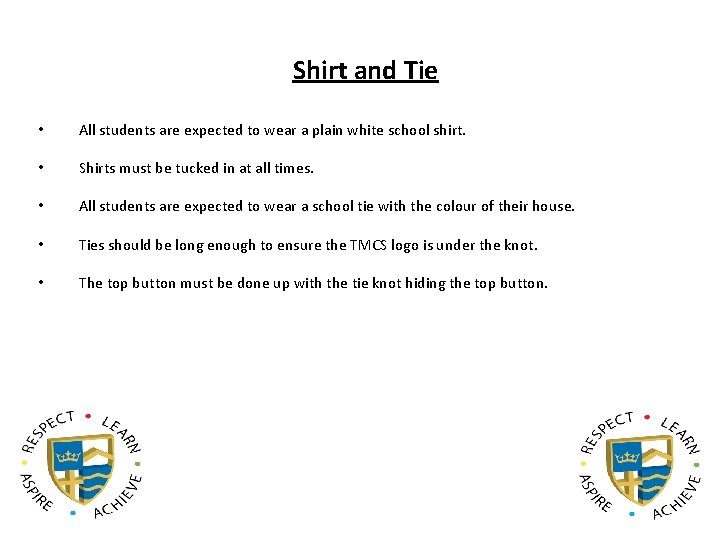 Shirt and Tie • All students are expected to wear a plain white school