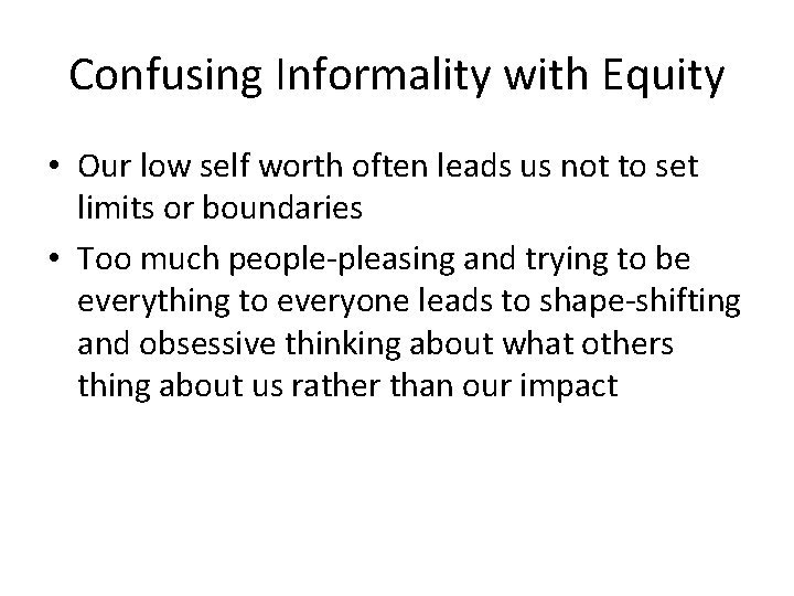 Confusing Informality with Equity • Our low self worth often leads us not to