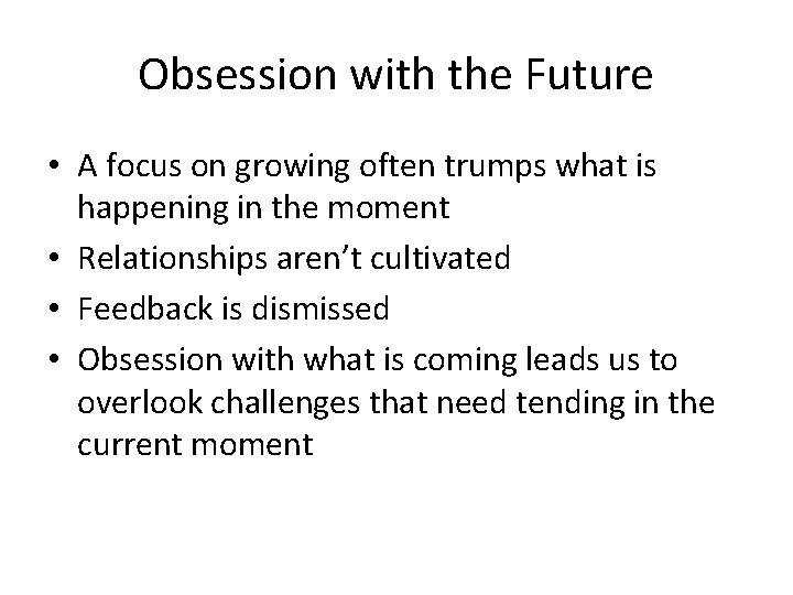 Obsession with the Future • A focus on growing often trumps what is happening