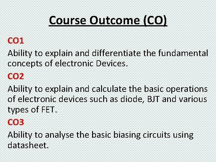 Course Outcome (CO) CO 1 Ability to explain and differentiate the fundamental concepts of