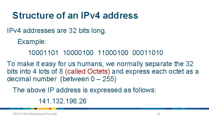 Structure of an IPv 4 addresses are 32 bits long. Example: 10001101 10000100 11000100