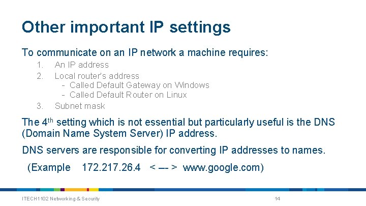 Other important IP settings To communicate on an IP network a machine requires: 1.