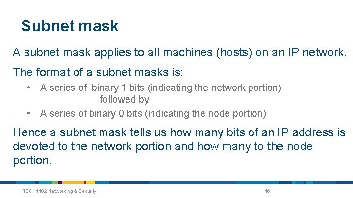 Subnet mask A subnet mask applies to all machines (hosts) on an IP network.