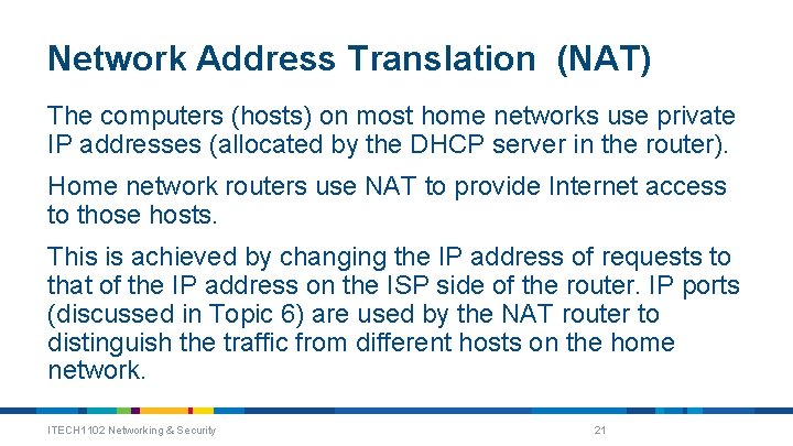 Network Address Translation (NAT) The computers (hosts) on most home networks use private IP