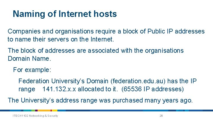 Naming of Internet hosts Companies and organisations require a block of Public IP addresses