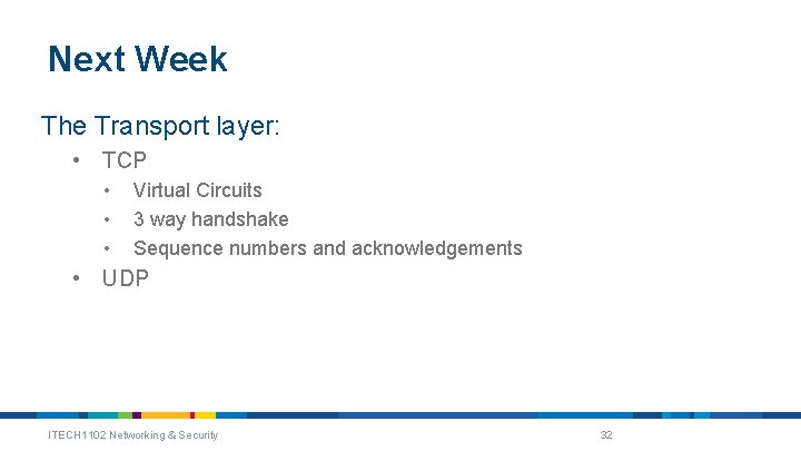 Next Week The Transport layer: • TCP • • • Virtual Circuits 3 way