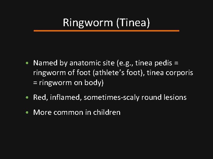 Ringworm (Tinea) • Named by anatomic site (e. g. , tinea pedis = ringworm